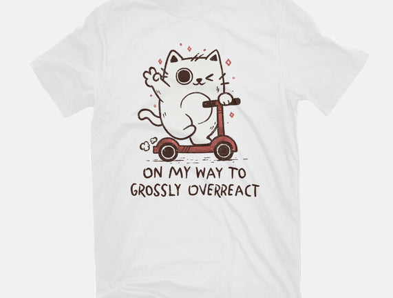 On My Way To Grossly Overreact