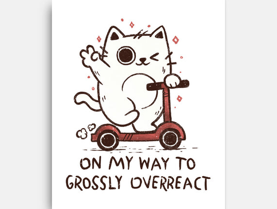 On My Way To Grossly Overreact