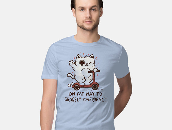 On My Way To Grossly Overreact