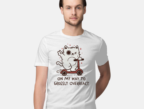 On My Way To Grossly Overreact