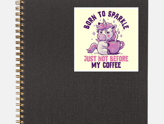 Born To Sparkle Just Not Before Coffee