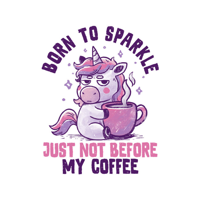 Born To Sparkle Just Not Before Coffee-None-Stretched-Canvas-koalastudio