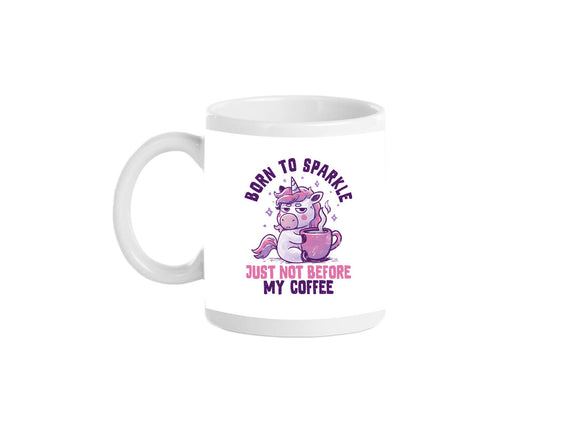 Born To Sparkle Just Not Before Coffee
