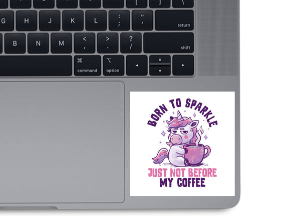 Born To Sparkle Just Not Before Coffee