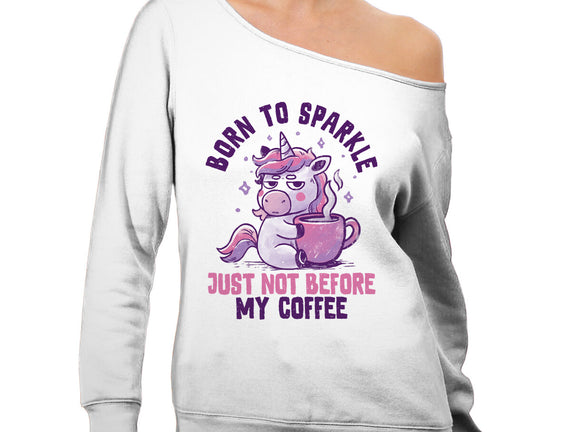 Born To Sparkle Just Not Before Coffee