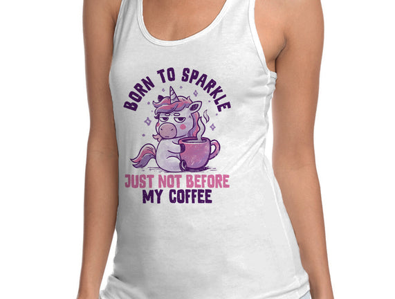 Born To Sparkle Just Not Before Coffee