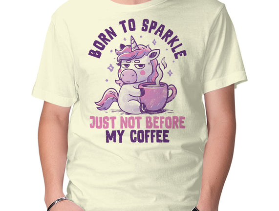 Born To Sparkle Just Not Before Coffee