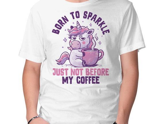 Born To Sparkle Just Not Before Coffee