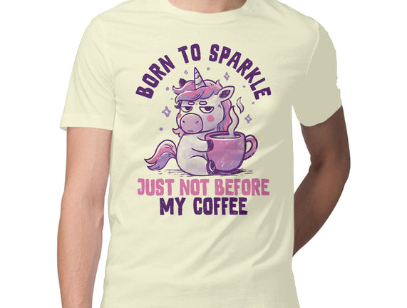 Born To Sparkle Just Not Before Coffee
