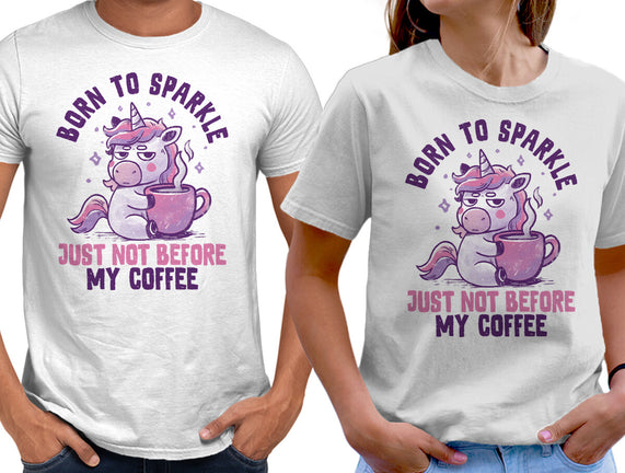 Born To Sparkle Just Not Before Coffee