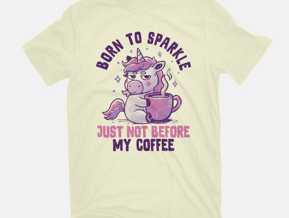 Born To Sparkle Just Not Before Coffee