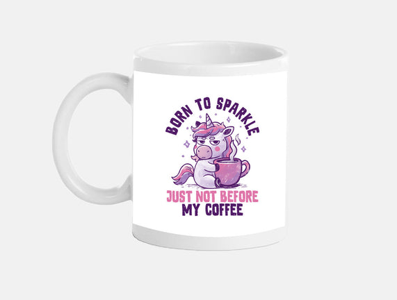 Born To Sparkle Just Not Before Coffee