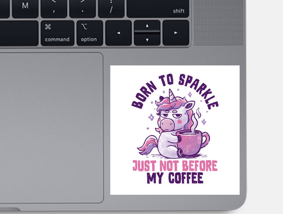 Born To Sparkle Just Not Before Coffee