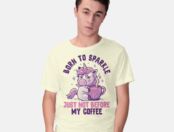 Born To Sparkle Just Not Before Coffee