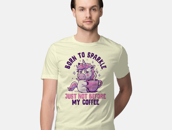 Born To Sparkle Just Not Before Coffee
