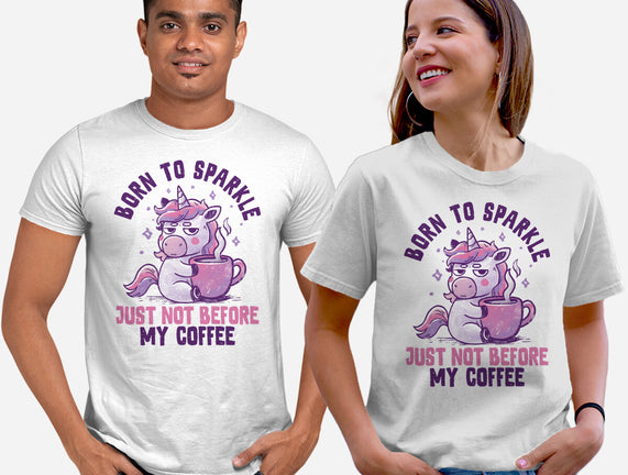 Born To Sparkle Just Not Before Coffee