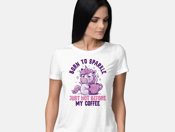 Born To Sparkle Just Not Before Coffee