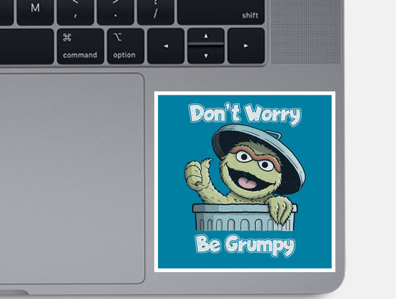 Don't Worry Be Grumpy