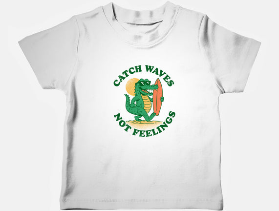 Catch Waves Not Feelings