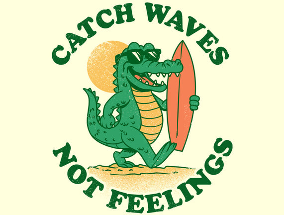 Catch Waves Not Feelings