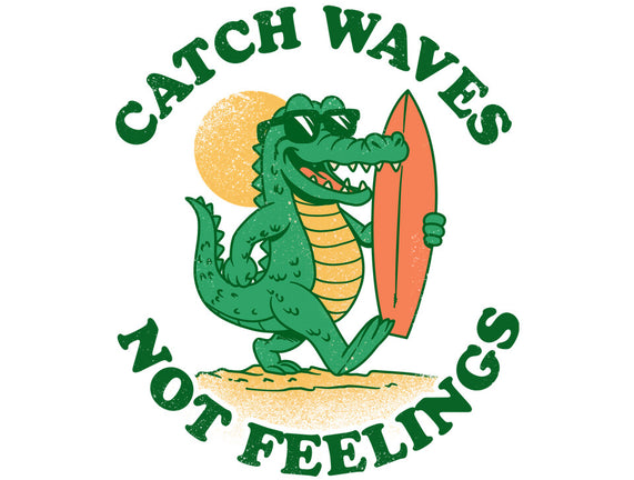Catch Waves Not Feelings