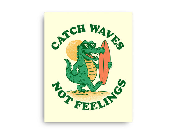 Catch Waves Not Feelings