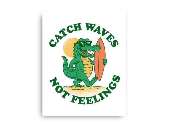 Catch Waves Not Feelings