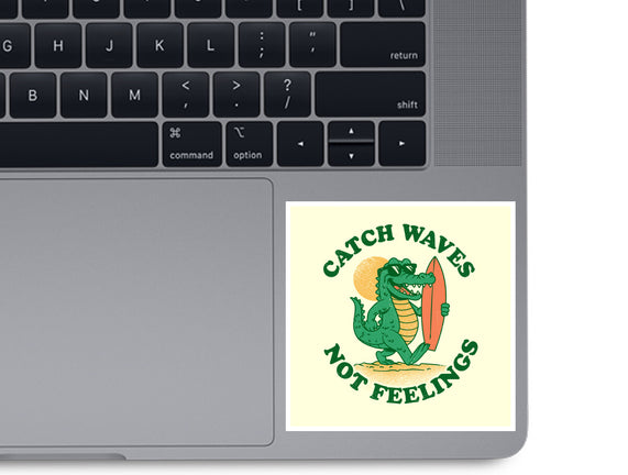 Catch Waves Not Feelings