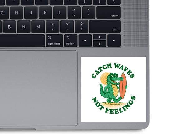 Catch Waves Not Feelings