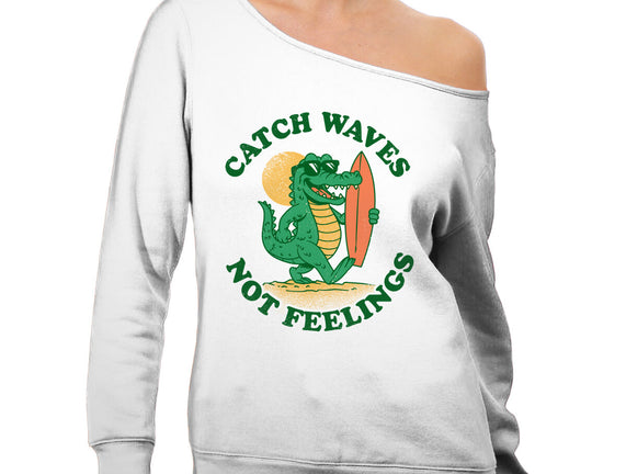Catch Waves Not Feelings