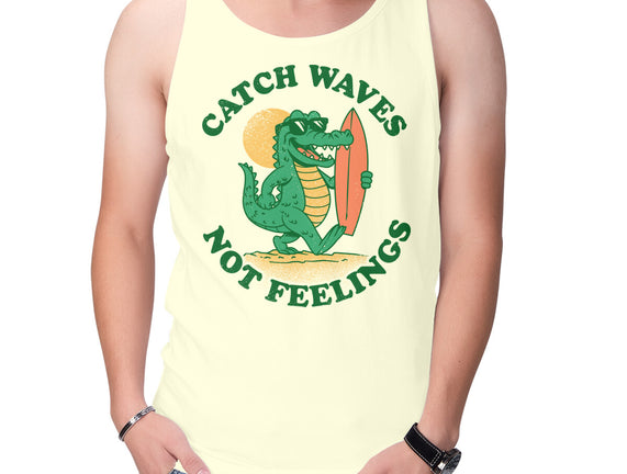 Catch Waves Not Feelings