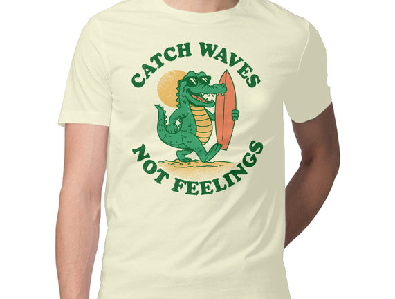 Catch Waves Not Feelings