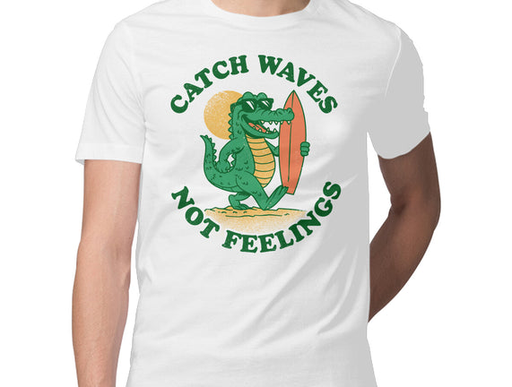 Catch Waves Not Feelings