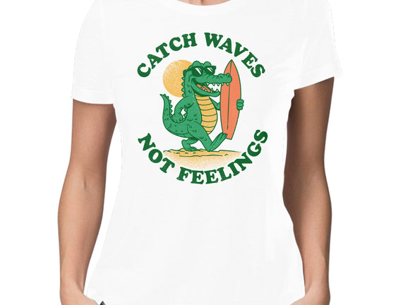 Catch Waves Not Feelings