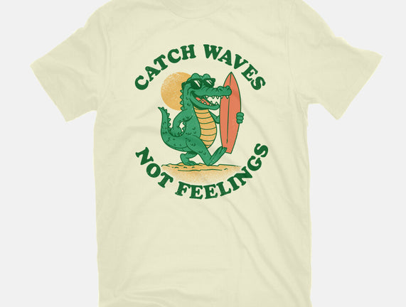 Catch Waves Not Feelings