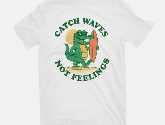 Catch Waves Not Feelings
