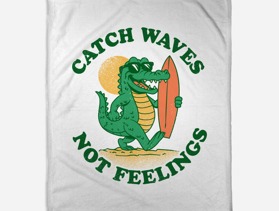 Catch Waves Not Feelings