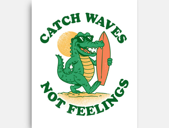Catch Waves Not Feelings