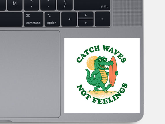 Catch Waves Not Feelings