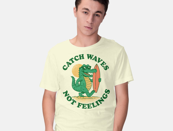 Catch Waves Not Feelings
