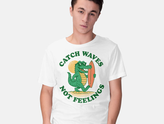 Catch Waves Not Feelings
