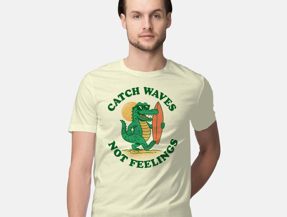Catch Waves Not Feelings