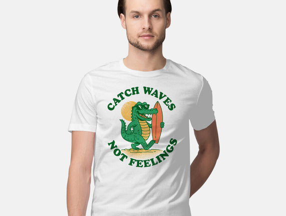 Catch Waves Not Feelings