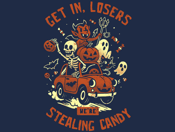 Get In Losers We Are Stealing Candy
