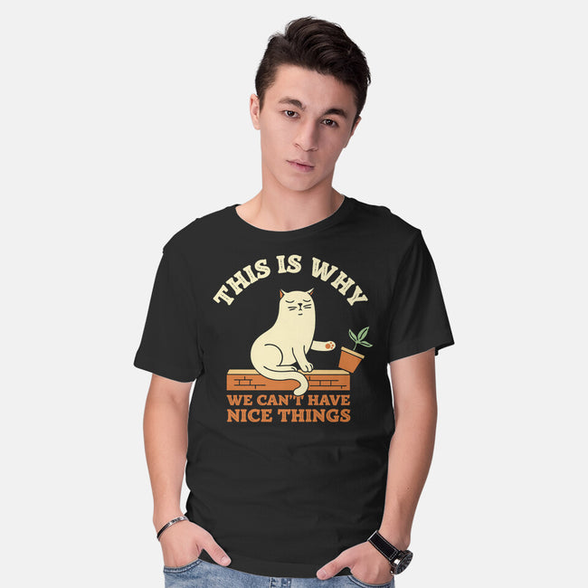 This Is Why We Can't Have Nice Things-Mens-Basic-Tee-brunopires