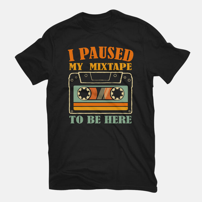 I Paused My Mixtape-Unisex-Basic-Tee-erion_designs