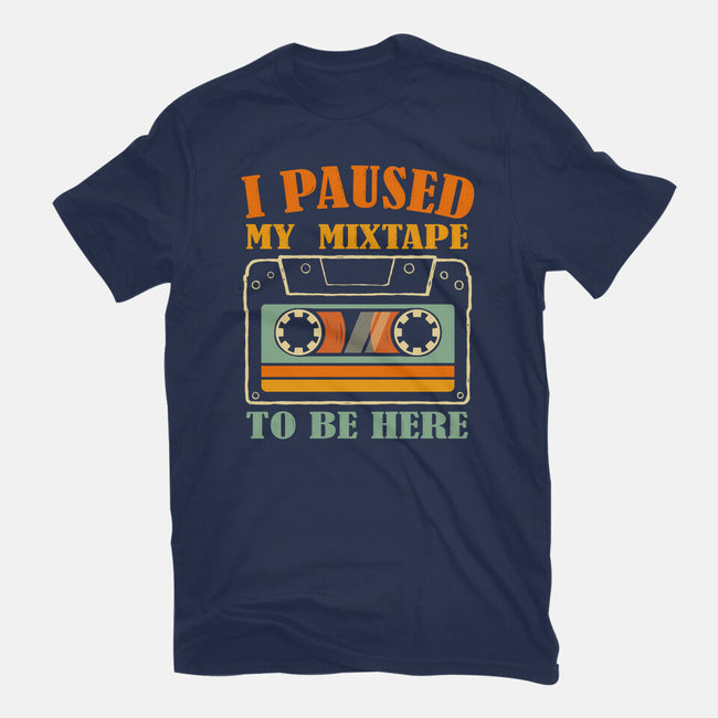 I Paused My Mixtape-Unisex-Basic-Tee-erion_designs