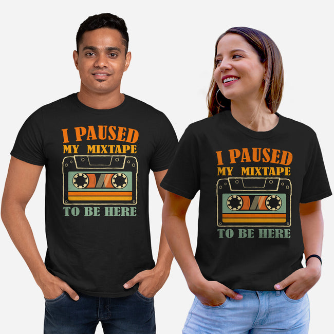 I Paused My Mixtape-Unisex-Basic-Tee-erion_designs