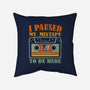 I Paused My Mixtape-None-Removable Cover w Insert-Throw Pillow-erion_designs