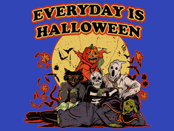 Everyday Is Halloween